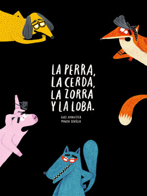 cover image of La perra, la cerda, la zorra, la loba